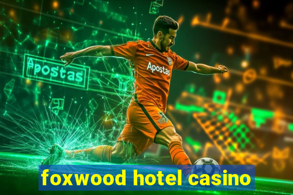 foxwood hotel casino