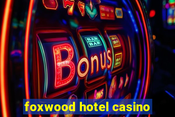 foxwood hotel casino