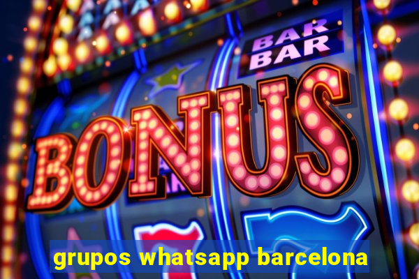 grupos whatsapp barcelona