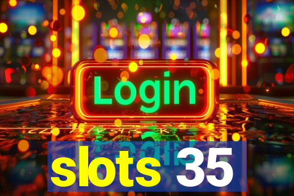 slots 35