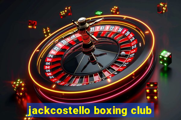 jackcostello boxing club