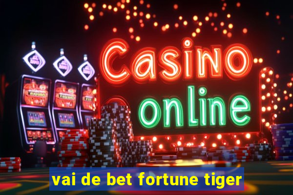 vai de bet fortune tiger