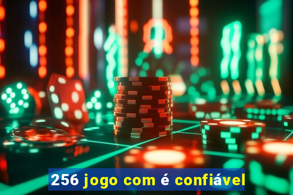 256 jogo com é confiável