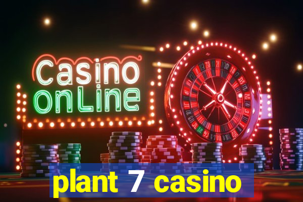 plant 7 casino