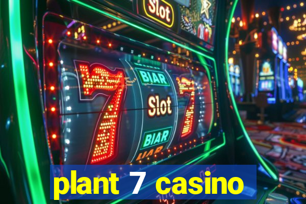 plant 7 casino