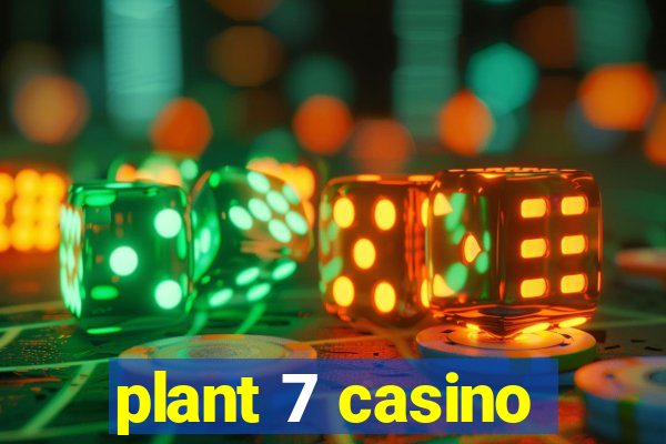 plant 7 casino