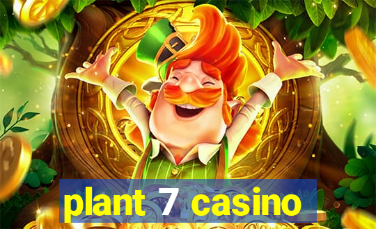 plant 7 casino