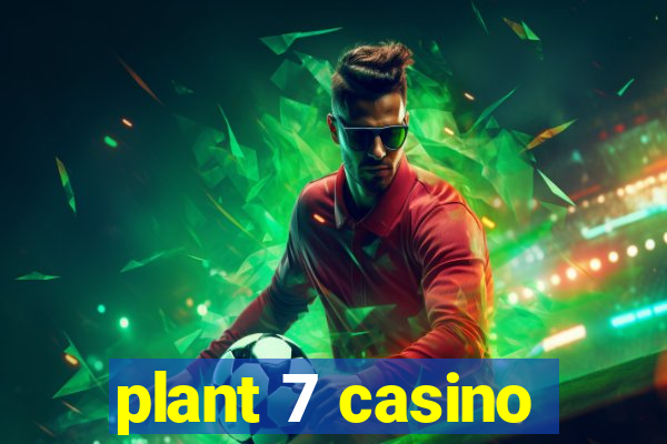 plant 7 casino