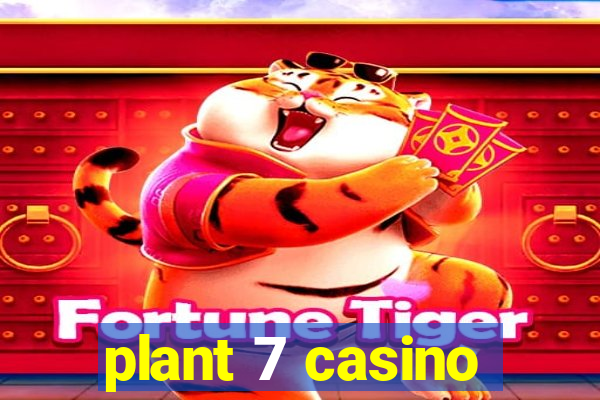 plant 7 casino