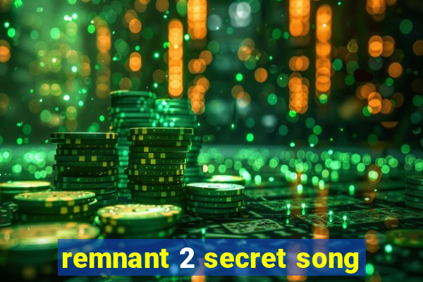 remnant 2 secret song