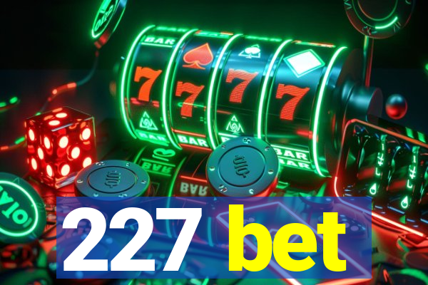 227 bet