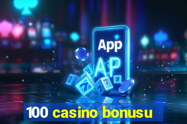 100 casino bonusu