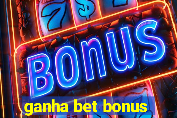 ganha bet bonus