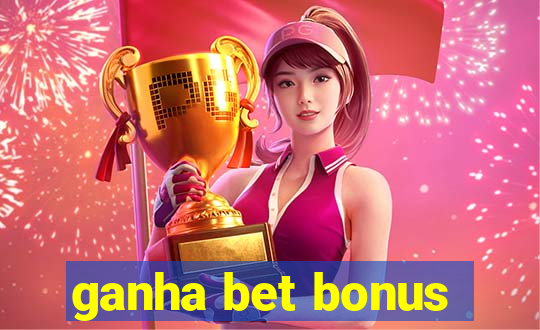 ganha bet bonus