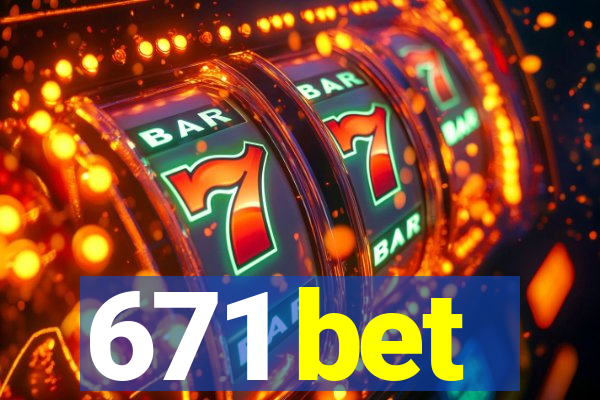 671 bet