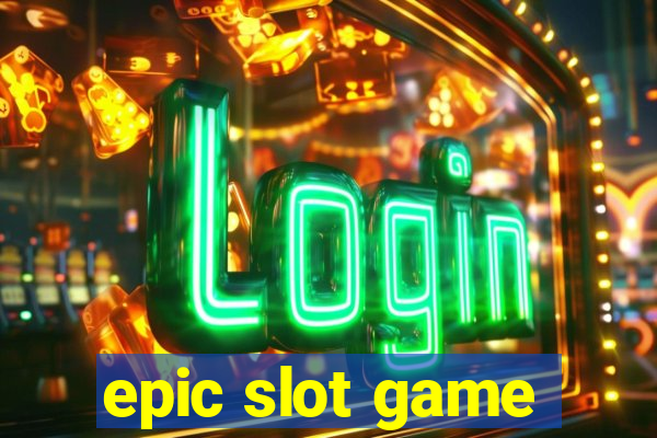 epic slot game