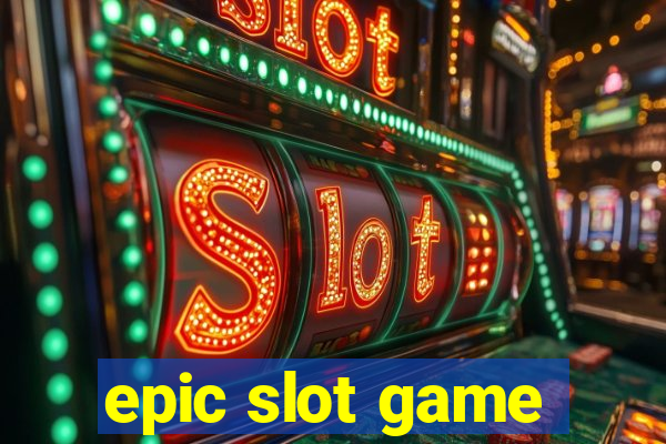 epic slot game