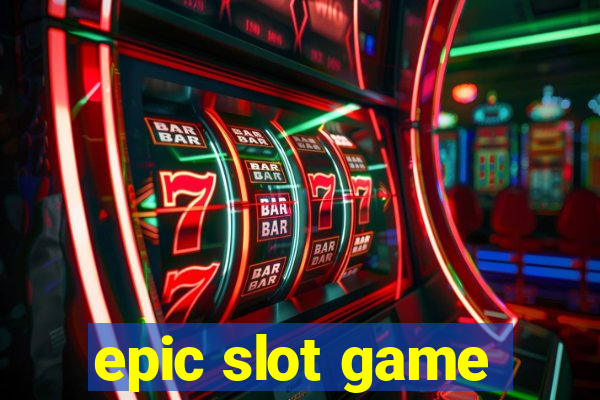 epic slot game