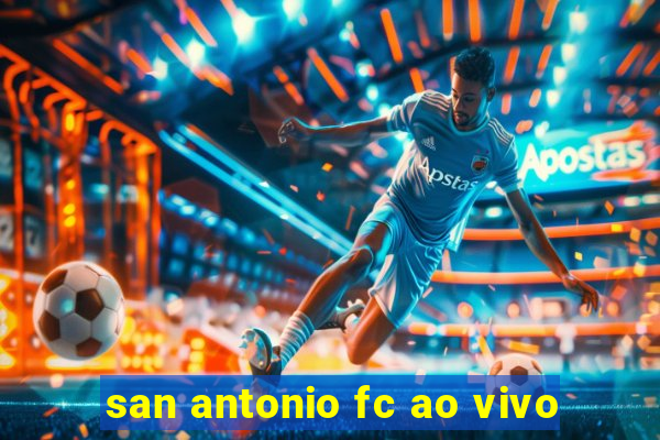 san antonio fc ao vivo