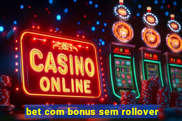 bet com bonus sem rollover