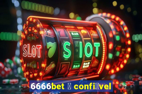 6666bet 茅 confi谩vel