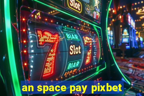 an space pay pixbet