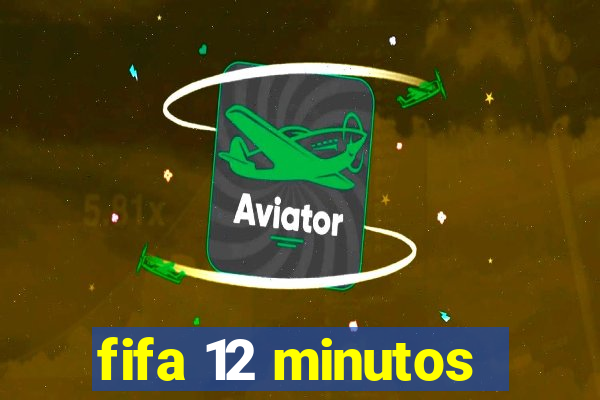 fifa 12 minutos