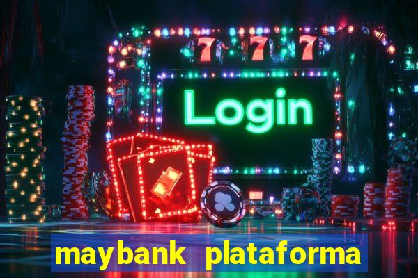 maybank plataforma de jogos