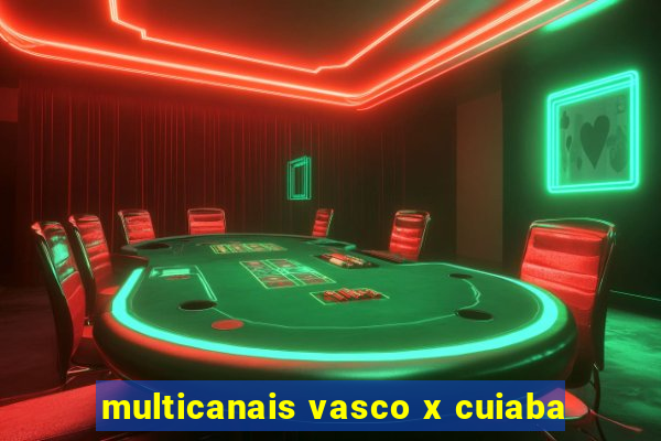 multicanais vasco x cuiaba