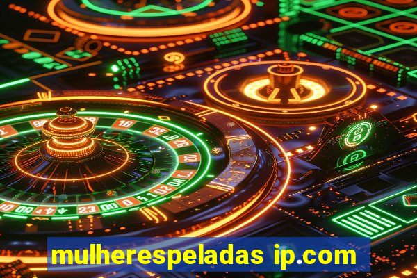 mulherespeladas ip.com