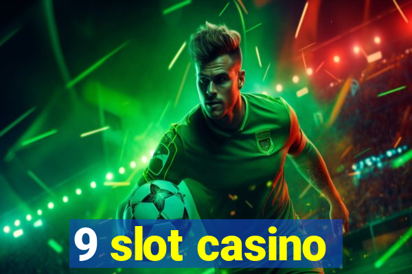 9 slot casino