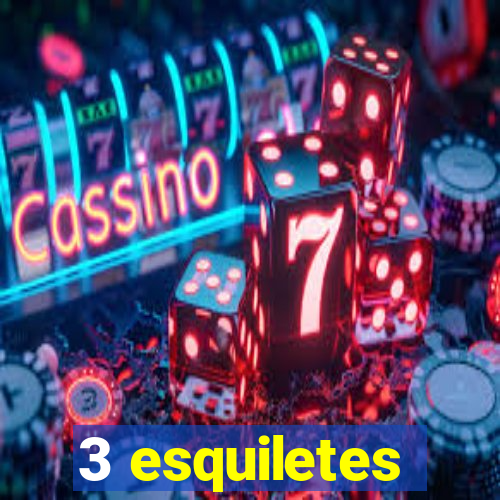 3 esquiletes