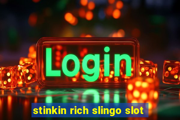 stinkin rich slingo slot