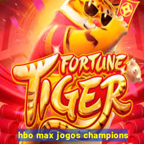 hbo max jogos champions