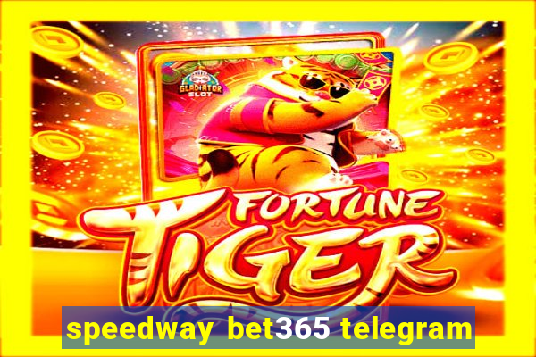 speedway bet365 telegram