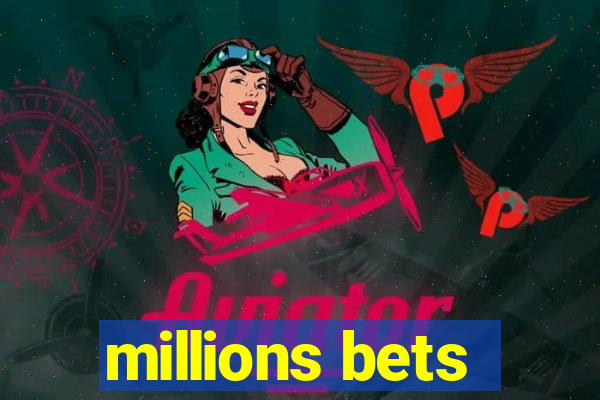 millions bets