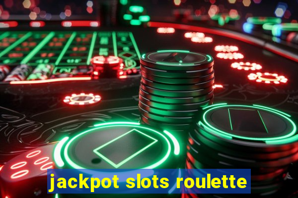 jackpot slots roulette