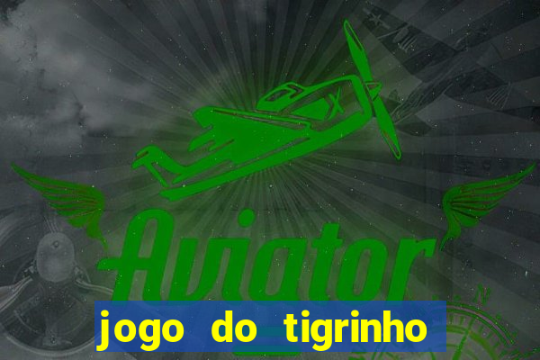 jogo do tigrinho ganha mesmo