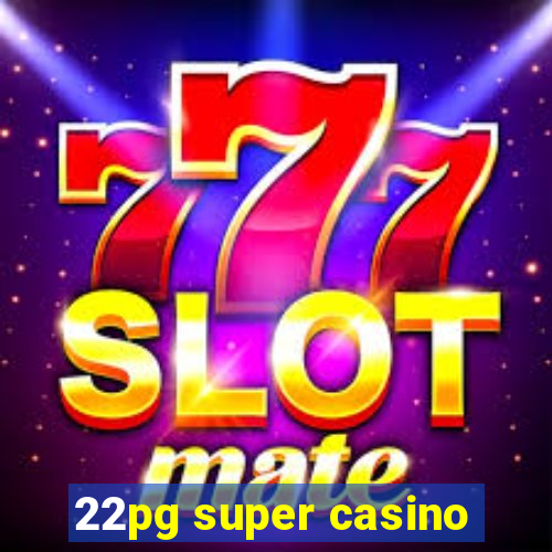 22pg super casino