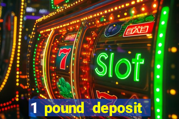 1 pound deposit casino bonus