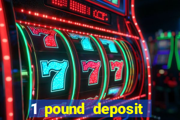 1 pound deposit casino bonus