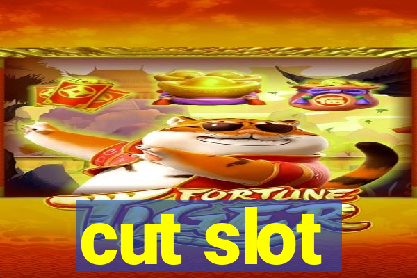 cut slot