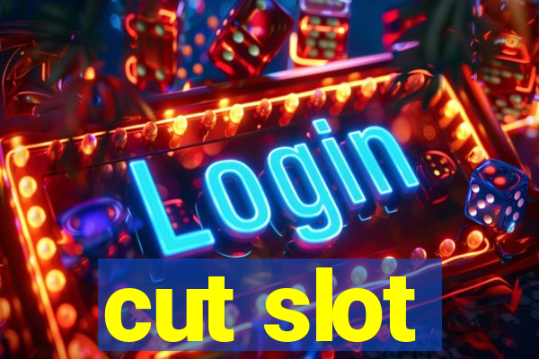 cut slot