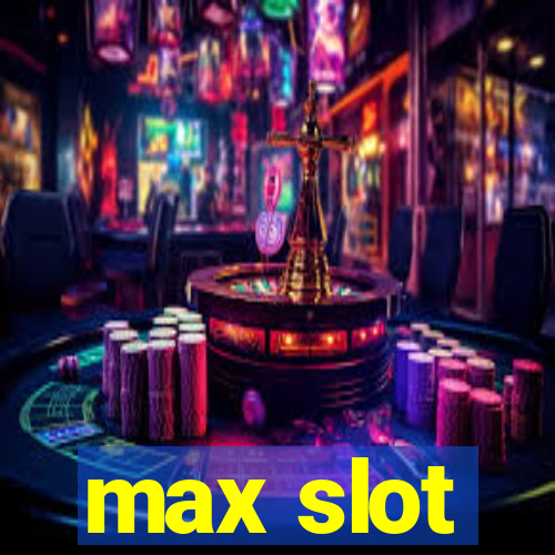 max slot