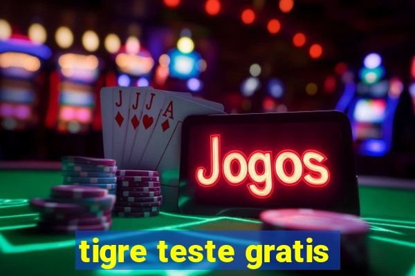 tigre teste gratis