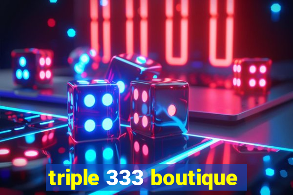 triple 333 boutique