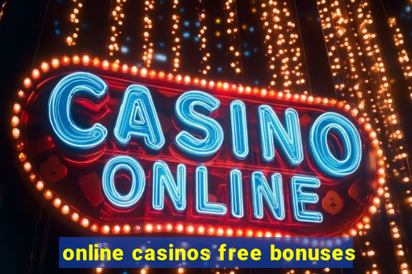 online casinos free bonuses