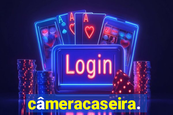 câmeracaseira.com