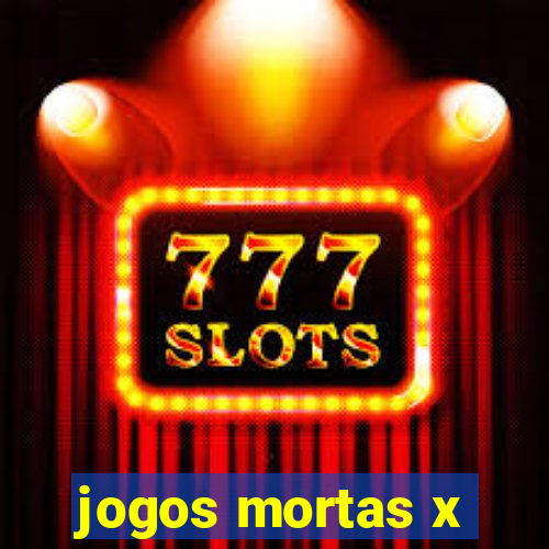 jogos mortas x