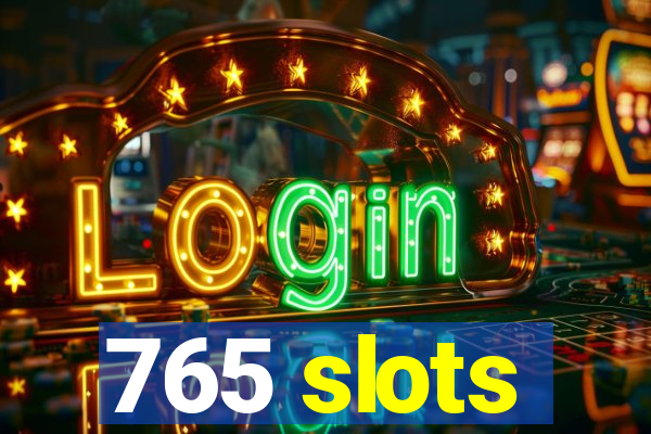 765 slots